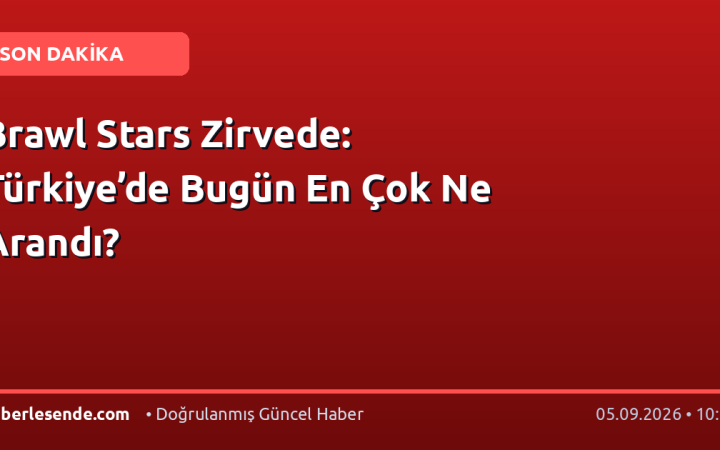 Brawl Stars Zirvede: Türkiye’de Bugün En Çok Ne Arandı?