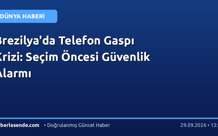 Brezilya'da Telefon Gaspı Krizi: Seçim Öncesi Güvenlik Alarmı