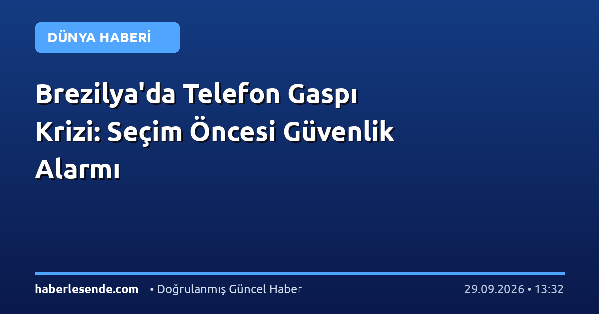 Brezilya'da Telefon Gaspı Krizi: Seçim Öncesi Güvenlik Alarmı