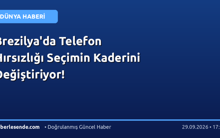 Brezilya'da Telefon Hırsızlığı Seçimin Kaderini Değiştiriyor!