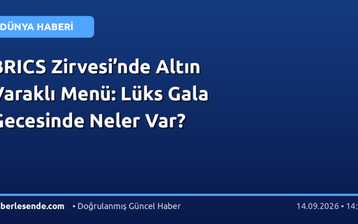 BRICS Zirvesi’nde Altın Varaklı Menü: Lüks Gala Gecesinde Neler Var?