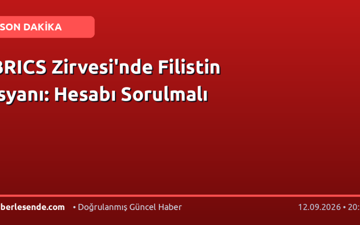 BRICS Zirvesi'nde Filistin İsyanı: Hesabı Sorulmalı