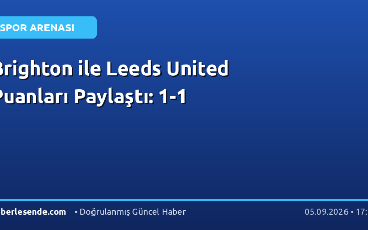 Brighton ile Leeds United Puanları Paylaştı: 1-1