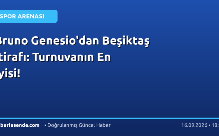 Bruno Genesio'dan Beşiktaş İtirafı: Turnuvanın En İyisi!