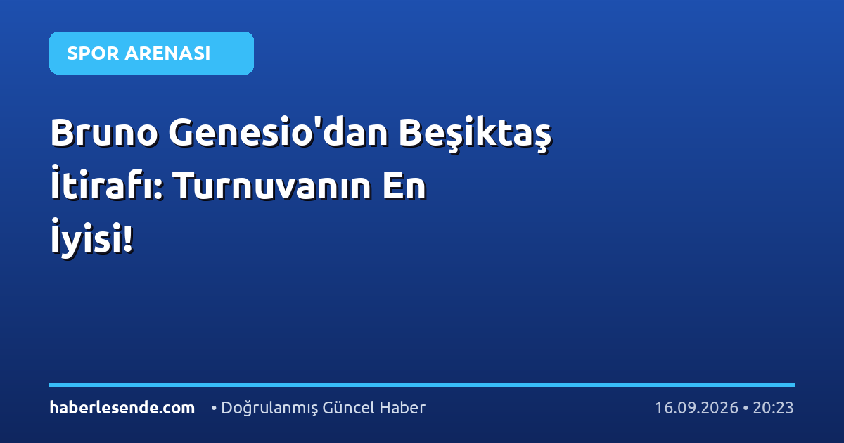 Bruno Genesio'dan Beşiktaş İtirafı: Turnuvanın En İyisi!
