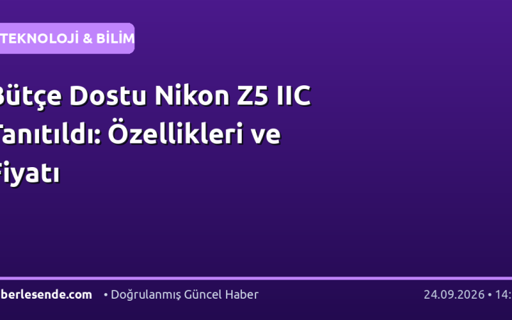 Bütçe Dostu Nikon Z5 IIC Tanıtıldı: Özellikleri ve Fiyatı