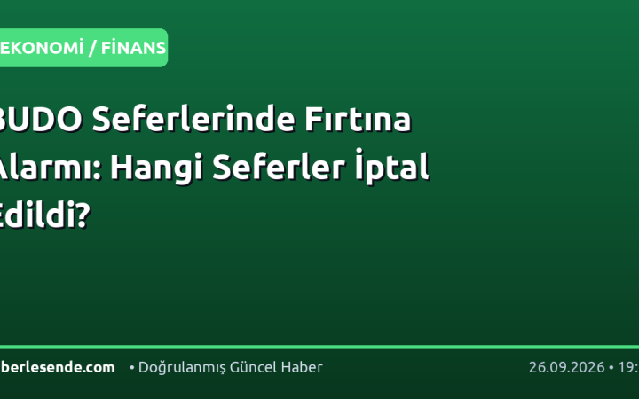 BUDO Seferlerinde Fırtına Alarmı: Hangi Seferler İptal Edildi?