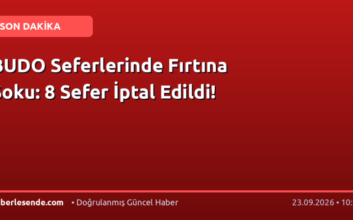 BUDO Seferlerinde Fırtına Şoku: 8 Sefer İptal Edildi!