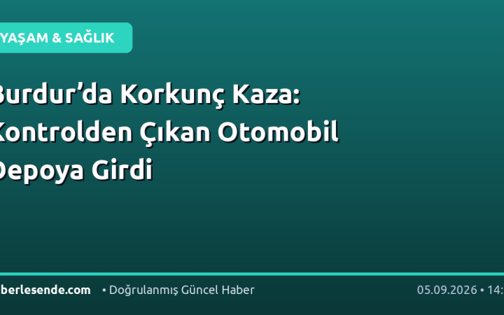 Burdur’da Korkunç Kaza: Kontrolden Çıkan Otomobil Depoya Girdi