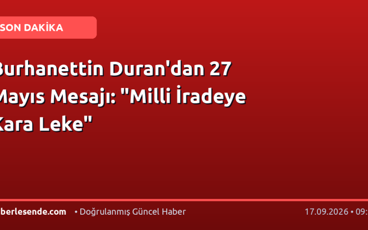 Burhanettin Duran'dan 27 Mayıs Mesajı: "Milli İradeye Kara Leke"