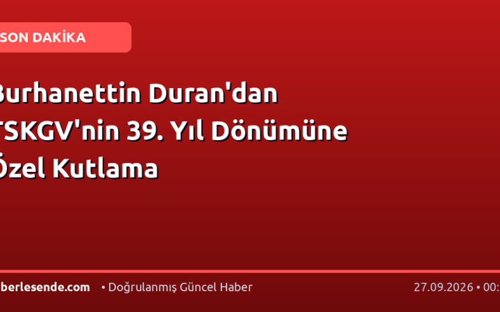 Burhanettin Duran'dan TSKGV'nin 39. Yıl Dönümüne Özel Kutlama
