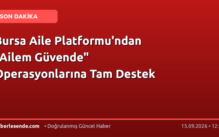 Bursa Aile Platformu'ndan "Ailem Güvende" Operasyonlarına Tam Destek