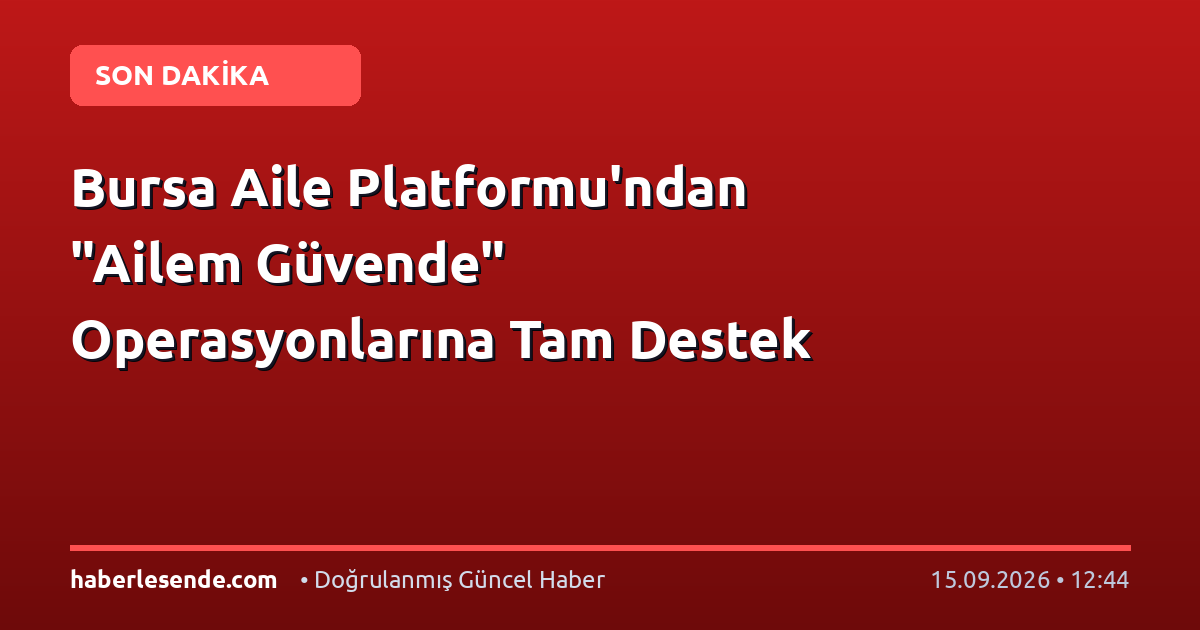Bursa Aile Platformu'ndan "Ailem Güvende" Operasyonlarına Tam Destek