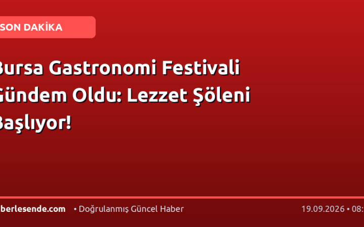 Bursa Gastronomi Festivali Gündem Oldu: Lezzet Şöleni Başlıyor!