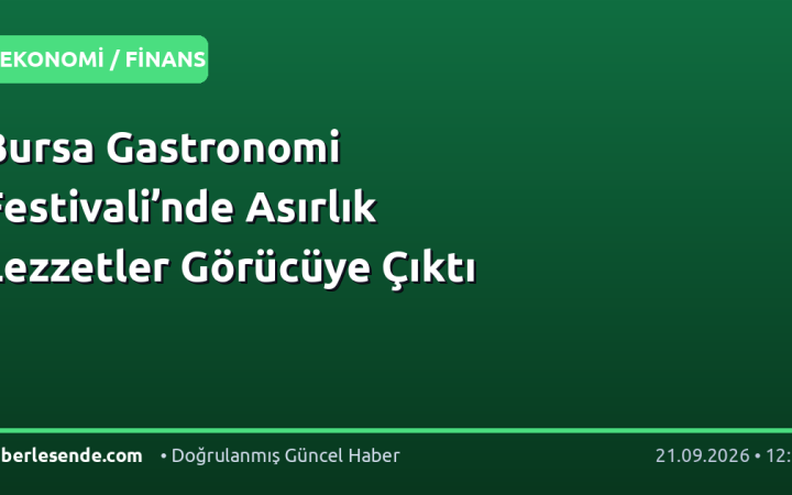 Bursa Gastronomi Festivali’nde Asırlık Lezzetler Görücüye Çıktı
