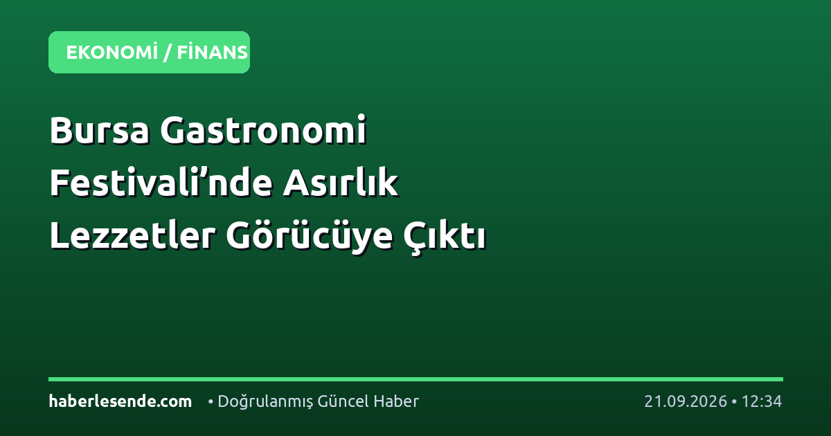 Bursa Gastronomi Festivali’nde Asırlık Lezzetler Görücüye Çıktı