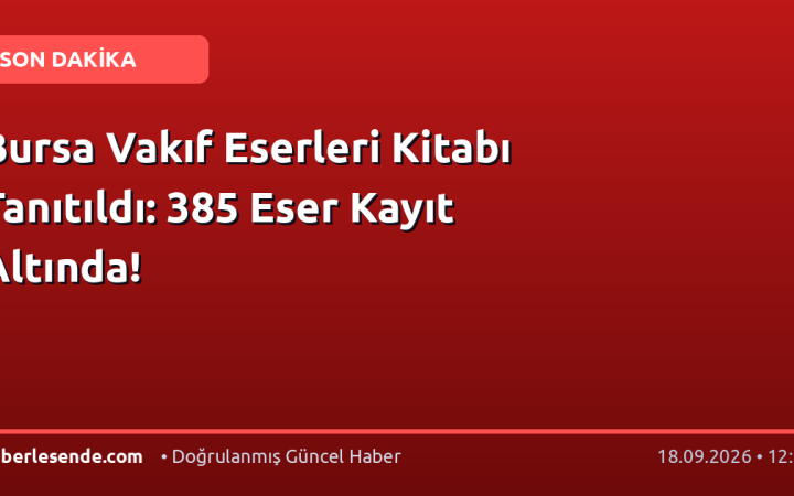 Bursa Vakıf Eserleri Kitabı Tanıtıldı: 385 Eser Kayıt Altında!