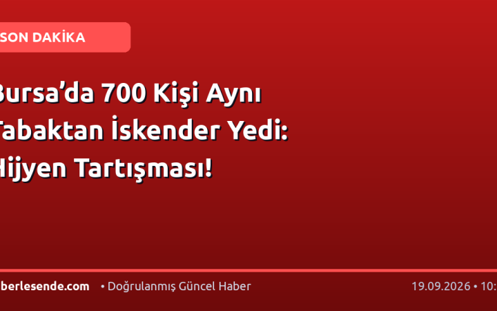 Bursa’da 700 Kişi Aynı Tabaktan İskender Yedi: Hijyen Tartışması!