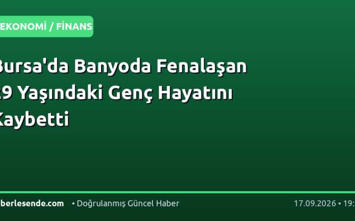 Bursa'da Banyoda Fenalaşan 29 Yaşındaki Genç Hayatını Kaybetti