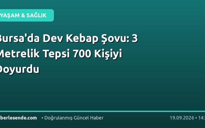 Bursa'da Dev Kebap Şovu: 3 Metrelik Tepsi 700 Kişiyi Doyurdu