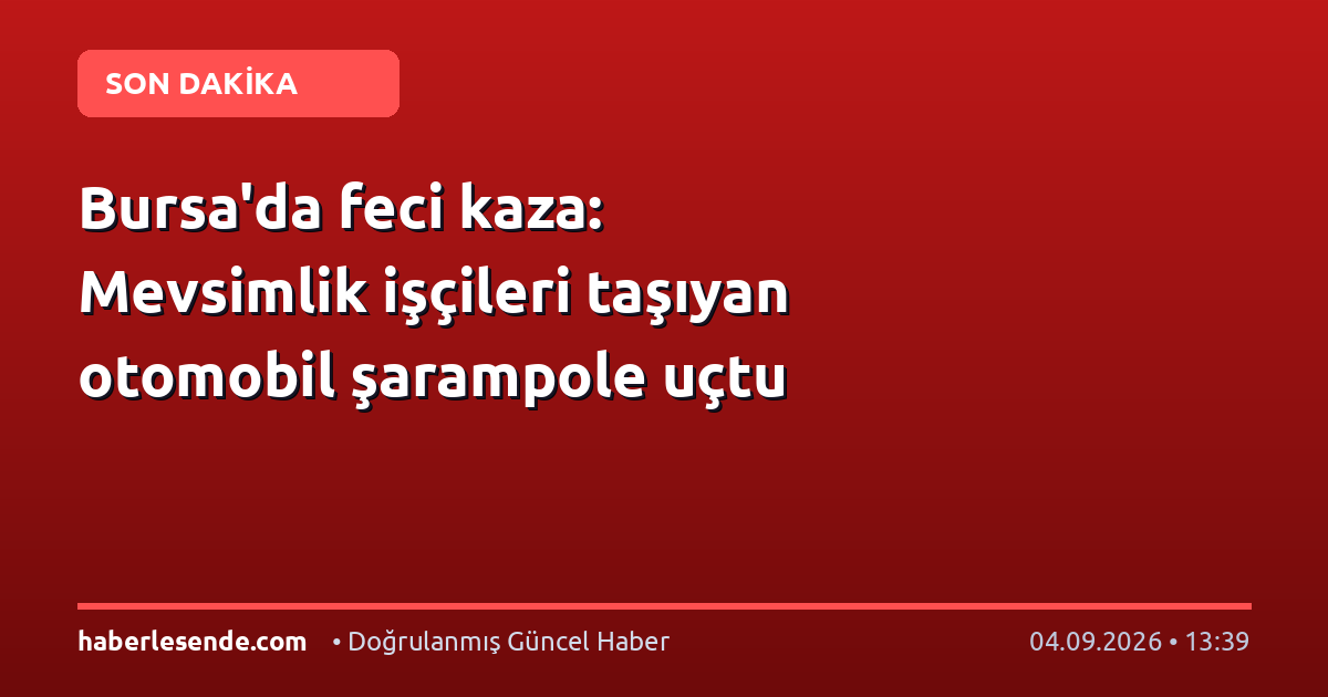 Bursa'da feci kaza: Mevsimlik işçileri taşıyan otomobil şarampole uçtu
