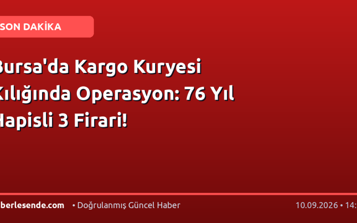 Bursa'da Kargo Kuryesi Kılığında Operasyon: 76 Yıl Hapisli 3 Firari!