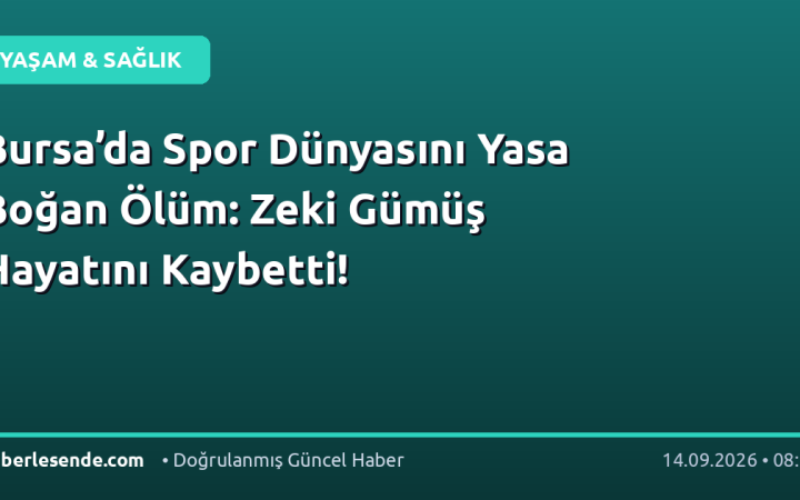 Bursa’da Spor Dünyasını Yasa Boğan Ölüm: Zeki Gümüş Hayatını Kaybetti!