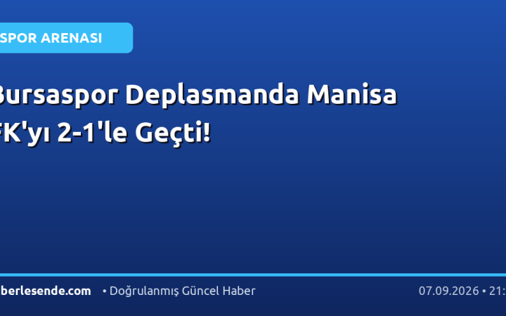 Bursaspor Deplasmanda Manisa FK'yı 2-1'le Geçti!