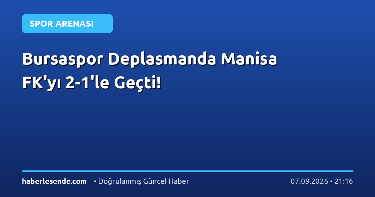 Bursaspor Deplasmanda Manisa FK'yı 2-1'le Geçti!