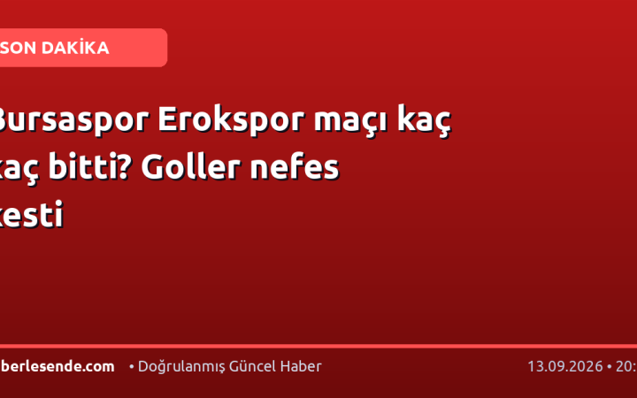 Bursaspor Erokspor maçı kaç kaç bitti? Goller nefes kesti