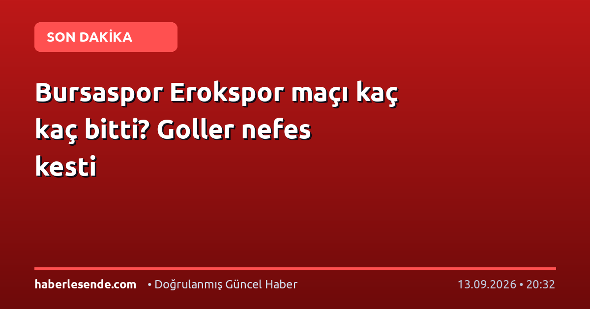 Bursaspor Erokspor maçı kaç kaç bitti? Goller nefes kesti