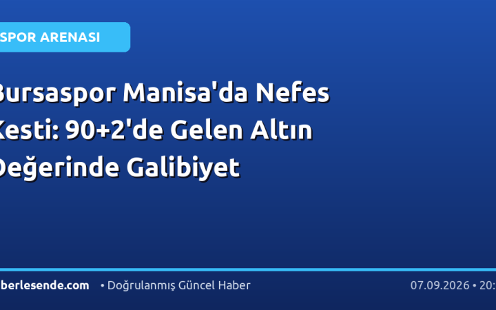 Bursaspor Manisa'da Nefes Kesti: 90+2'de Gelen Altın Değerinde Galibiyet