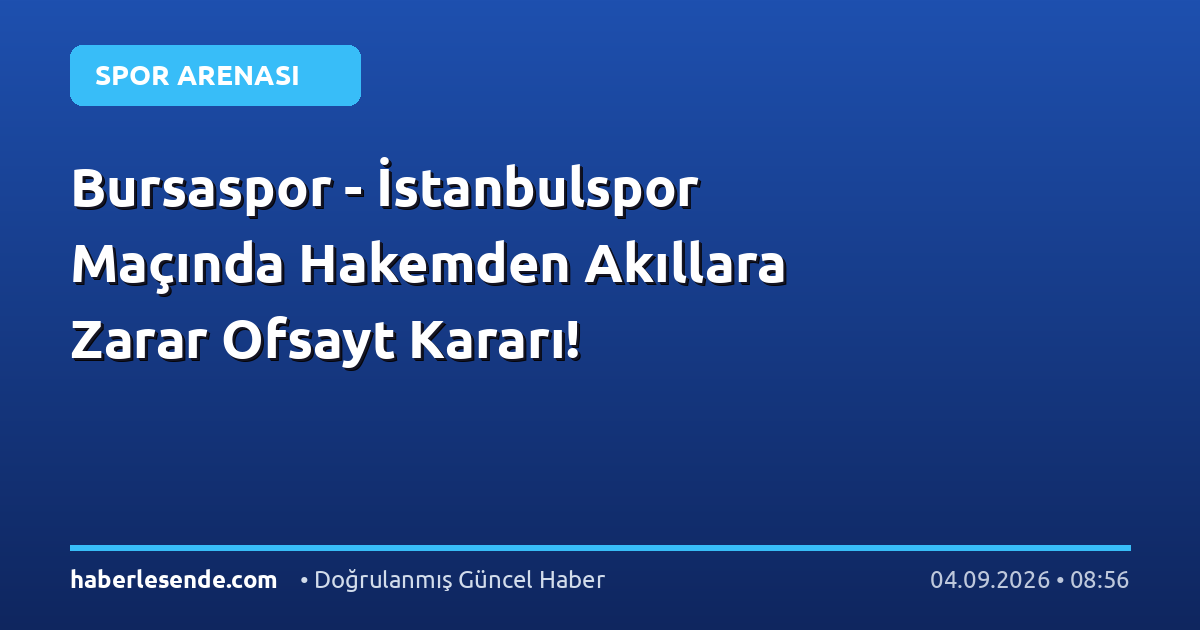 Bursaspor - İstanbulspor Maçında Hakemden Akıllara Zarar Ofsayt Kararı!