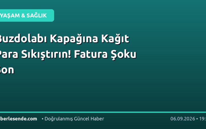 Buzdolabı Kapağına Kağıt Para Sıkıştırın! Fatura Şoku Son