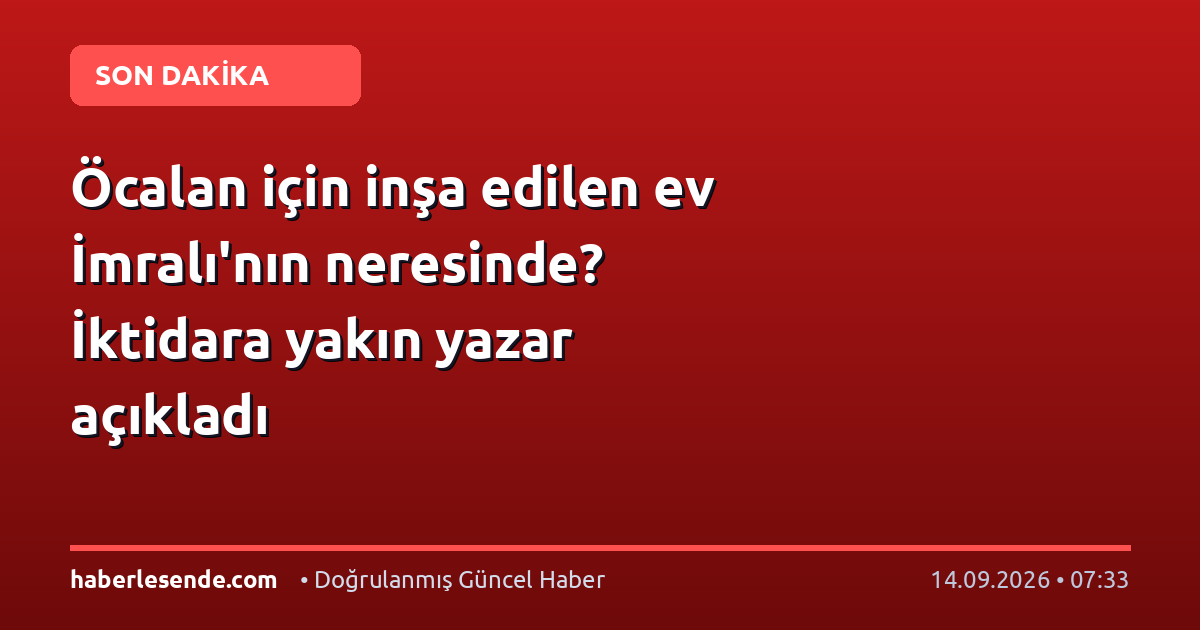 Öcalan için inşa edilen ev İmralı'nın neresinde? İktidara yakın yazar açıkladı