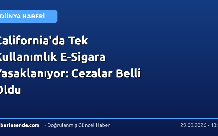 California'da Tek Kullanımlık E-Sigara Yasaklanıyor: Cezalar Belli Oldu