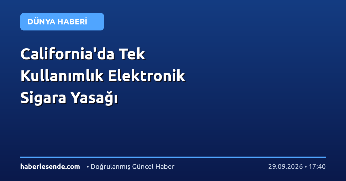 California'da Tek Kullanımlık Elektronik Sigara Yasağı