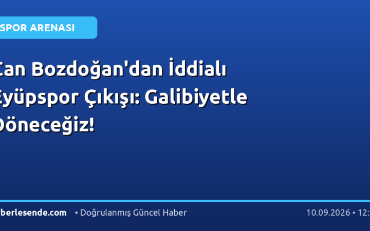 Can Bozdoğan'dan İddialı Eyüpspor Çıkışı: Galibiyetle Döneceğiz!