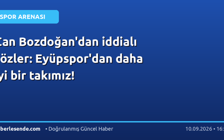 Can Bozdoğan'dan iddialı sözler: Eyüpspor'dan daha iyi bir takımız!