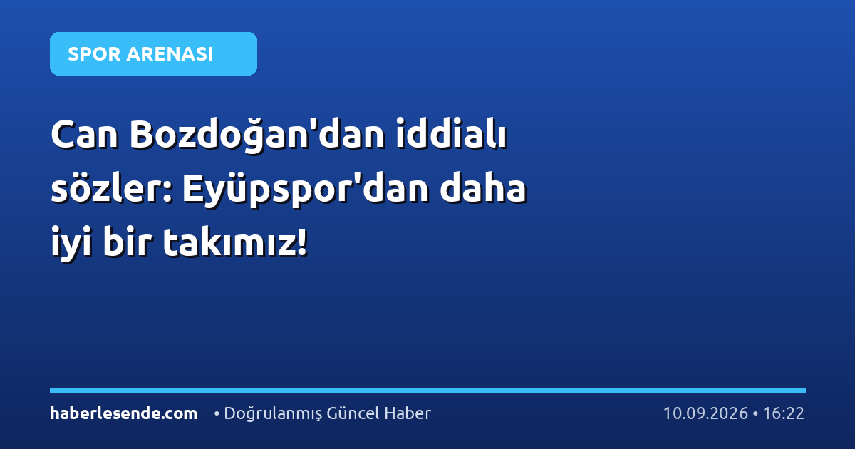 Can Bozdoğan'dan iddialı sözler: Eyüpspor'dan daha iyi bir takımız!