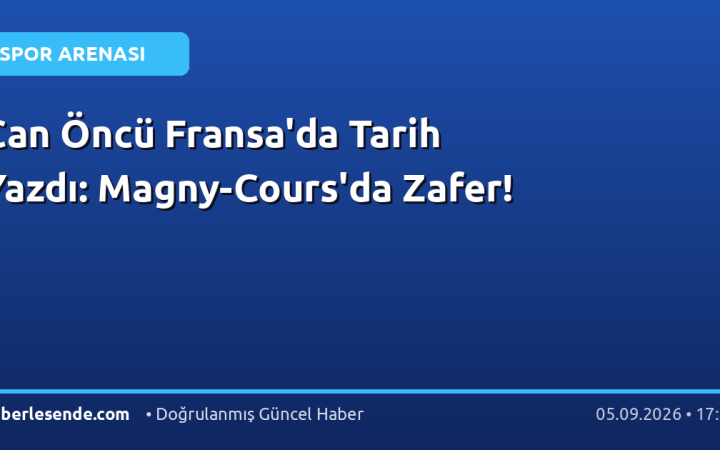 Can Öncü Fransa'da Tarih Yazdı: Magny-Cours'da Zafer!