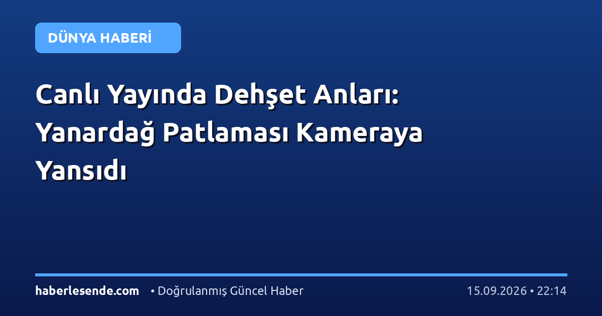 Canlı Yayında Dehşet Anları: Yanardağ Patlaması Kameraya Yansıdı