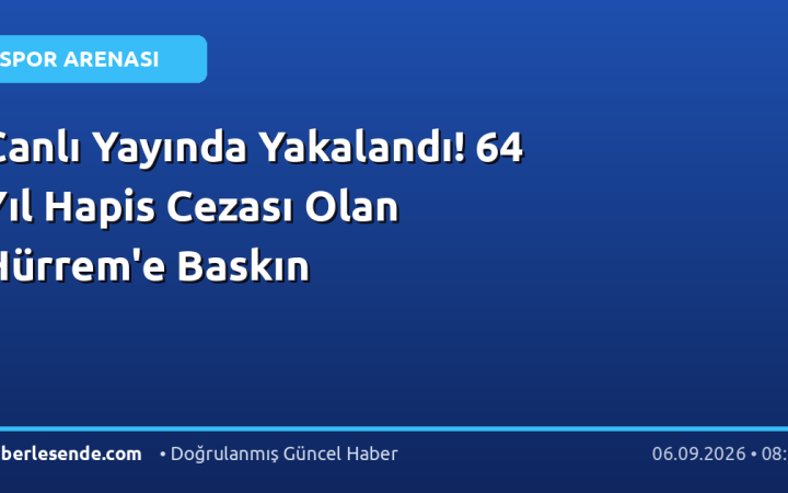 Canlı Yayında Yakalandı! 64 Yıl Hapis Cezası Olan Hürrem'e Baskın