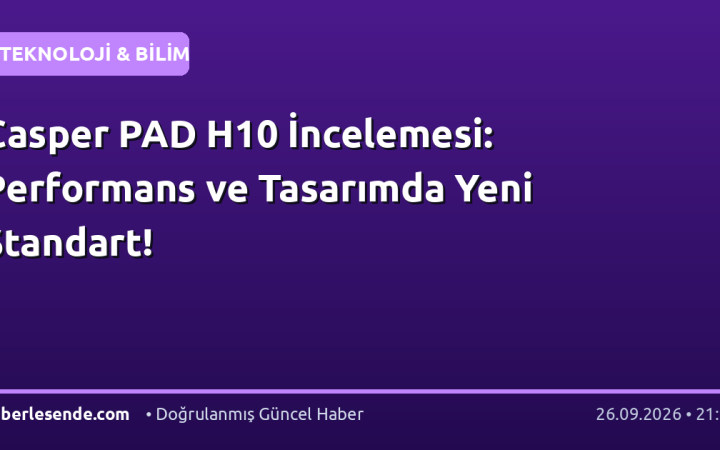 Casper PAD H10 İncelemesi: Performans ve Tasarımda Yeni Standart!