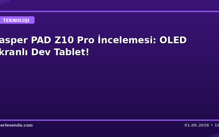 Casper PAD Z10 Pro İncelemesi: OLED Ekranlı Dev Tablet!
