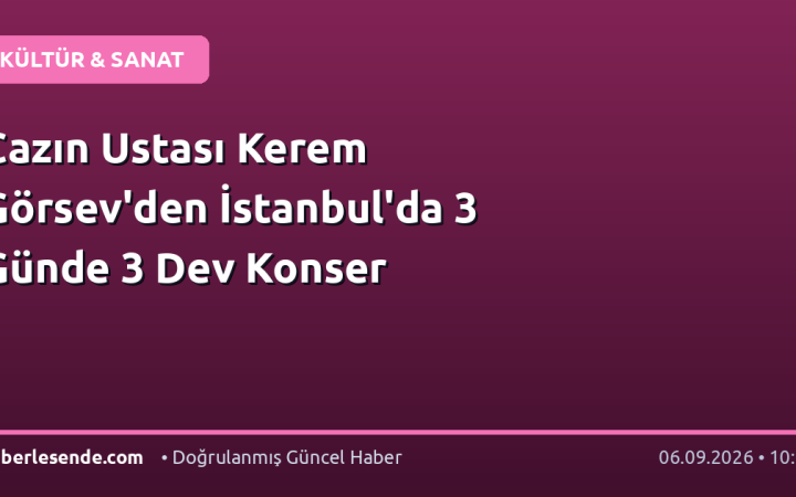 Cazın Ustası Kerem Görsev'den İstanbul'da 3 Günde 3 Dev Konser