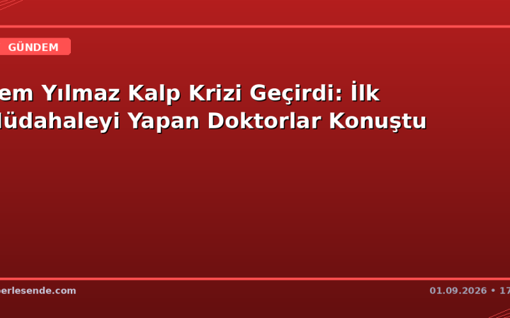 Cem Yılmaz Kalp Krizi Geçirdi: İlk Müdahaleyi Yapan Doktorlar Konuştu
