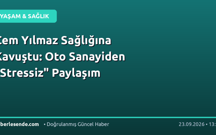 Cem Yılmaz Sağlığına Kavuştu: Oto Sanayiden "Stressiz" Paylaşım