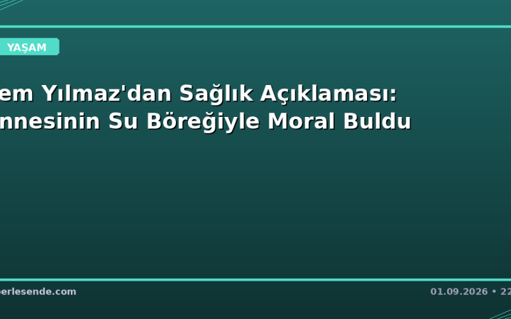 Cem Yılmaz'dan Sağlık Açıklaması: Annesinin Su Böreğiyle Moral Buldu