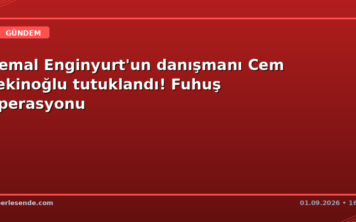 Cemal Enginyurt'un danışmanı Cem Tekinoğlu tutuklandı! Fuhuş operasyonu